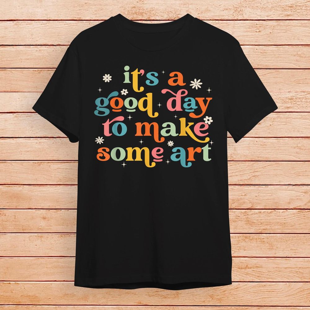 Retro It's A Good Day To Make Some Art Teacher Student Shirt Unisex Standard T-Shirt black s